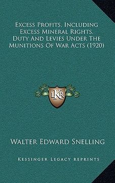 portada excess profits, including excess mineral rights, duty and levies under the munitions of war acts (1920) (en Inglés)