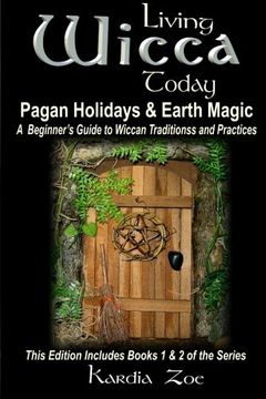 portada Living Wicca Today Pagan Holidays & Earth Magic: A Beginner's Guide to Traditions and Practices