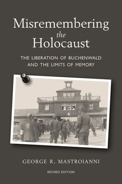 portada Misremembering the Holocaust: The Liberation of Buchenwald and the Limits of Memory (en Inglés)