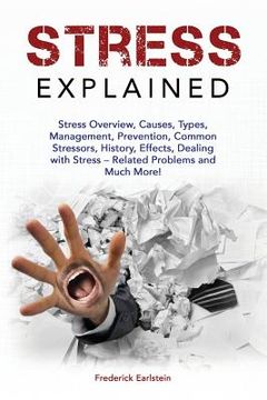 portada Stress Explained: Stress Overview, Causes, Types, Management, Prevention, Common Stressors, History, Effects, Dealing with Stress - Rela (en Inglés)