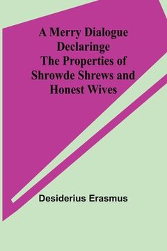 portada A Merry Dialogue Declaringe the Properties of Shrowde Shrews and Honest Wives (en Inglés)
