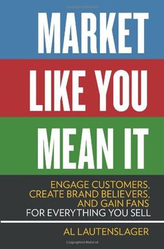 portada Market Like You Mean It: Engage Customers, Create Brand Believers, and Gain Fans for Everything You Sell