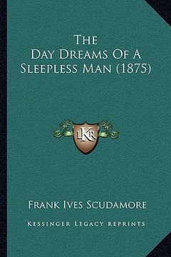 portada the day dreams of a sleepless man (1875) (en Inglés)