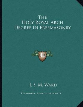 portada the holy royal arch degree in freemasonry (en Inglés)