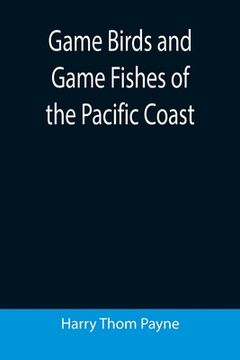 portada Game Birds and Game Fishes of the Pacific Coast (en Inglés)
