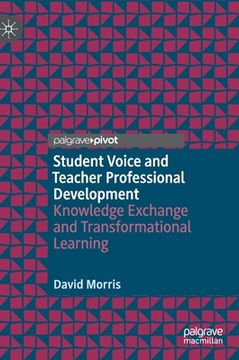 portada Student Voice and Teacher Professional Development: Knowledge Exchange and Transformational Learning (en Inglés)