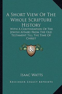 portada a short view of the whole scripture history: with a continuation of the jewish affairs from the old testament till the time of christ (en Inglés)