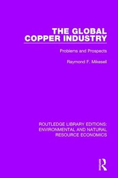 portada The Global Copper Industry: Problems and Prospects