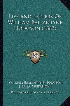 portada life and letters of william ballantyne hodgson (1883) (en Inglés)