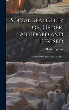 portada Social Statistics; or, Order, Abridged and Revised: Together With Man Versus the State (en Inglés)