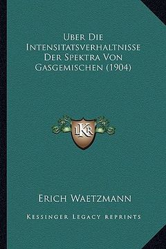 portada Uber Die Intensitatsverhaltnisse Der Spektra Von Gasgemischen (1904) (en Alemán)