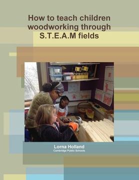 portada How to teach children woodworking through S.T.E.A.M fields (en Inglés)