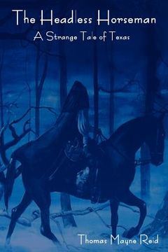 portada the headless horseman: a strange tale of texas (the complete volume) (en Inglés)