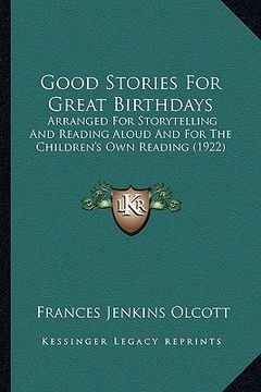 portada good stories for great birthdays: arranged for storytelling and reading aloud and for the children's own reading (1922) (en Inglés)