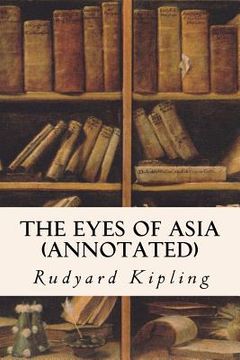 portada The Eyes of Asia (annotated) (en Inglés)