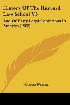 portada history of the harvard law school v3: and of early legal conditions in america (1908) (en Inglés)