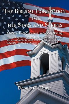 portada the biblical connection to the stars and stripes: a nation's godly principles embodied in its flag (in English)