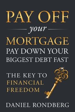 portada Pay Off Your Mortgage: Pay Down Your Biggest Debt Fast, The Key to Financial Freedom (en Inglés)