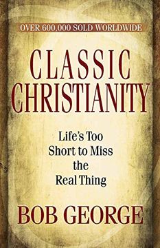 portada Classic Christianity: Life's Too Short to Miss the Real Thing 