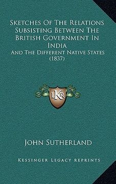 portada sketches of the relations subsisting between the british government in india: and the different native states (1837) (in English)