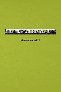 portada The Unknown Life of Jesus Christ: The Original Text of Nicolas Notovitch's 1887 Discovery