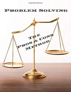 portada Problem Solving the Pros & Cons: Decision Making is Important not an Easy as a yes or no, a new Job, Buying, Moving, Voting or Planning a Vacation. Anyone who Needs to Make Regular Decisions. (en Inglés)