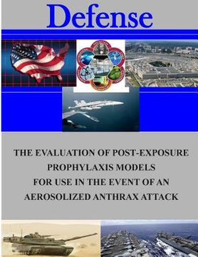 portada The Evaluation of Post-Exposure Prorhlaxis Models for Use in the Event of an Aerosolized Anthrax Attack (in English)