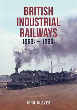portada British Industrial Railways: 1960s-1980s