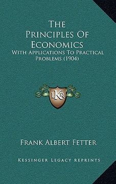 portada the principles of economics: with applications to practical problems (1904) (en Inglés)
