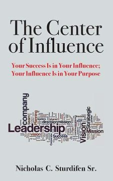portada The Center of Influence: Your Success is in Your Influence; Your Influence is in Your Purpose (en Inglés)
