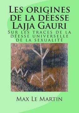portada Les origines de la déesse Lajja Gauri: Sur les traces de la déesse universelle de la sexualité (en Francés)