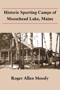 portada Historic Sporting Camps of Moosehead Lake, Maine (en Inglés)