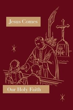 portada Jesus Comes: Our Holy Faith Series (en Inglés)