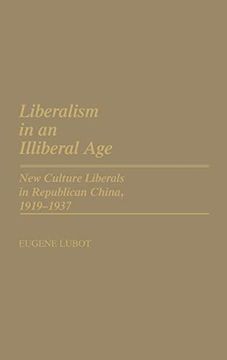 portada Liberalism in an Illiberal Age: New Culture Liberals in Republican China, 1919-1937 (en Inglés)