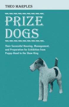 portada Prize Dogs - Their Successful Housing, Management, and Preparation for Exhibition From Puppy-Hood to the Show Ring (en Inglés)