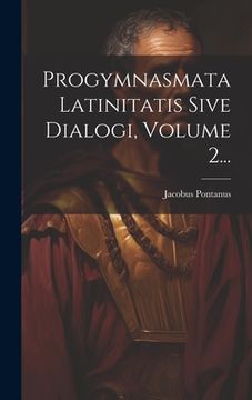 portada Progymnasmata Latinitatis Sive Dialogi, Volume 2... (en Latin)