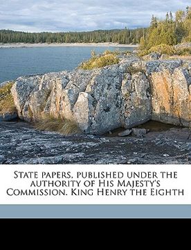portada state papers, published under the authority of his majesty's commission. king henry the eighth volume 11 (in English)