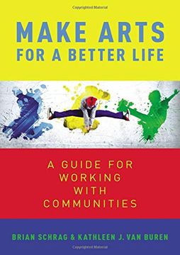 portada Make Arts for a Better Life: A Guide for Working With Communities (in English)