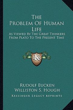 portada the problem of human life: as viewed by the great thinkers from plato to the present time (en Inglés)