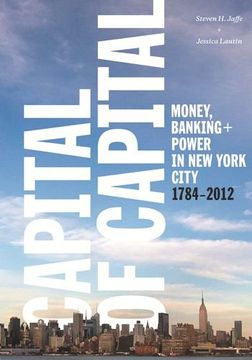 portada Capital of Capital: Money, Banking, and Power in new York City, 1784-2012 (Columbia Studies in the History of U. St Capitalism) (en Inglés)