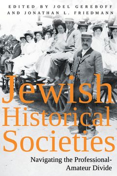 portada Jewish Historical Societies: Navigating the Professional-Amatuer Divide (en Inglés)