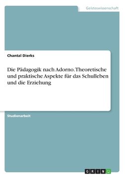 portada Die Pädagogik nach Adorno. Theoretische und praktische Aspekte für das Schulleben und die Erziehung (in German)