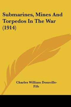 portada submarines, mines and torpedos in the war (1914) (in English)