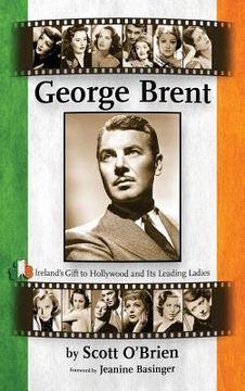 portada George Brent - Ireland's Gift to Hollywood and its Leading Ladies (hardback) (en Inglés)