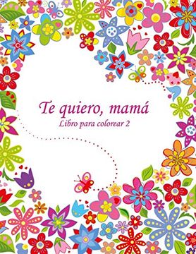 portada Libro Para Colorear te Quiero, Mamá 2: Volume 2