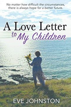portada A Love Letter to my Children: No Matter how Difficult the Circumstances, There is Always Hope for a Brighter Future. (en Inglés)