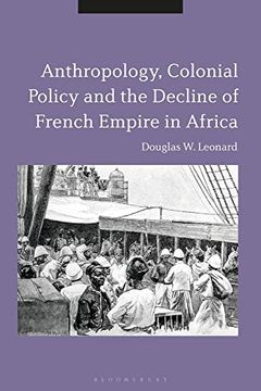 portada Anthropology, Colonial Policy and the Decline of French Empire in Africa (en Inglés)
