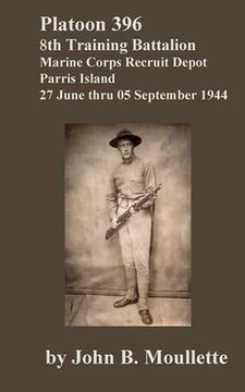 portada Platoon 396, 8th Training Battalion [Limited Edition]: Marine Corps Recruit Depot, Parris Island, 27 June thru 05 September 1944 (en Inglés)