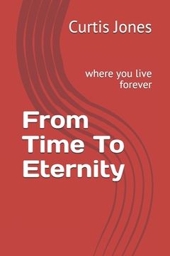portada From Time To Eternity: where you live forever (en Inglés)
