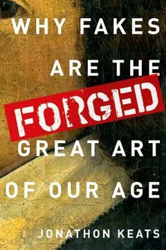 portada forged: why fakes are the great art of our age